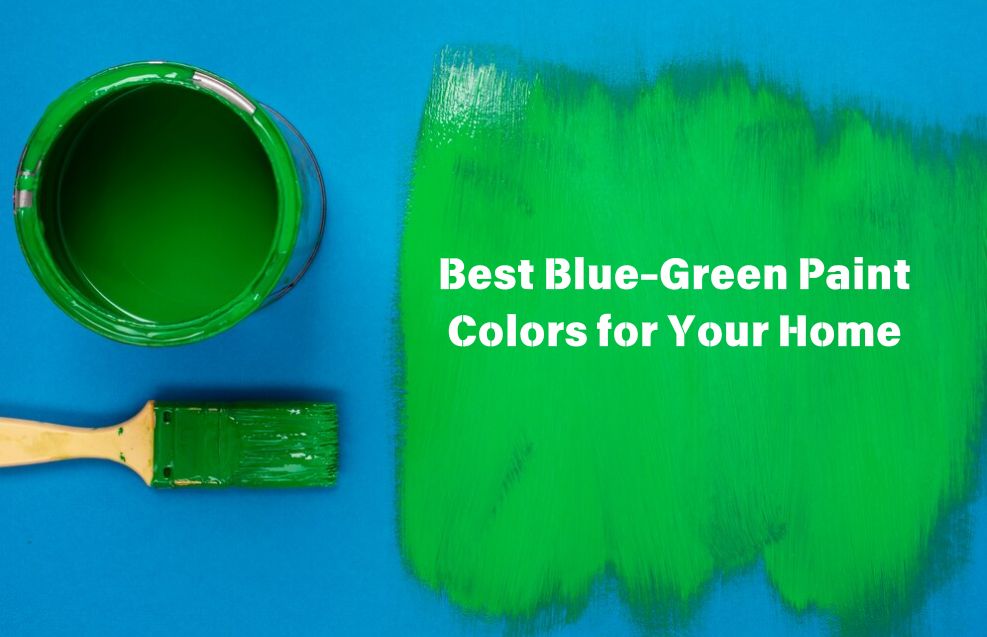 What Are the Best Blue-Green Paint Colors for Your Home A Complete Guide