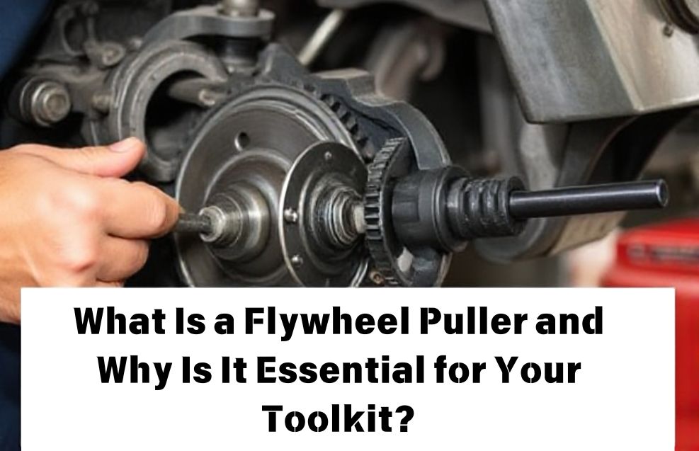 What Is a Flywheel Puller and Why Is It Essential for Your Toolkit?