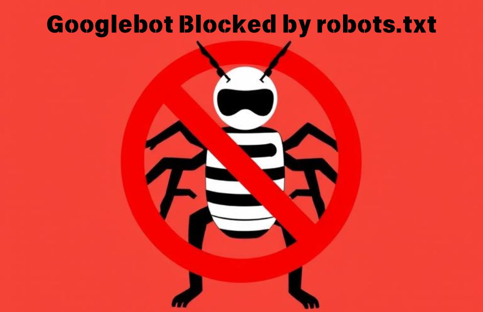 How to Fix Googlebot Blocked by robots.txt in Google Search Console
